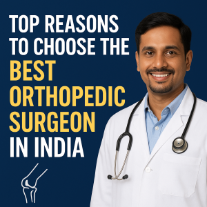 Top Reasons to Choose the Best Orthopedic Surgeon in India - Healthfly