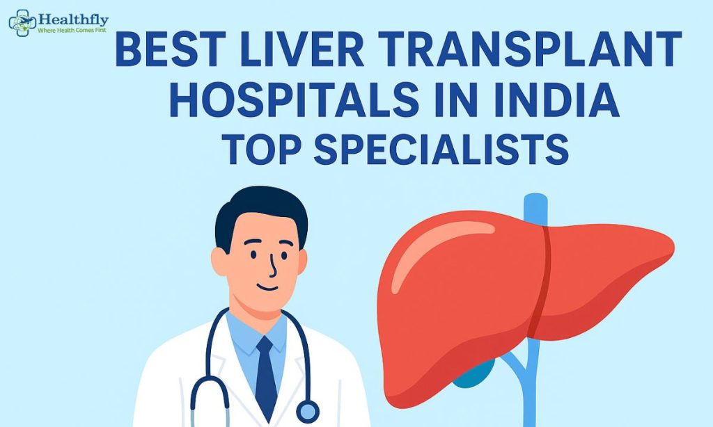 Best Liver Transplant Hospitals in India | Top Specialists - Healthfly